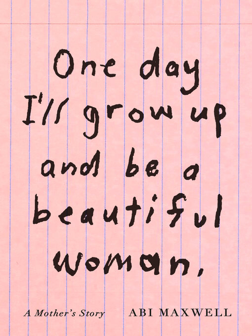 Title details for One Day I'll Grow Up and Be a Beautiful Woman by Abi Maxwell - Available